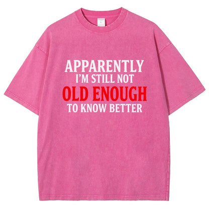 Apparently I'm Still Not Old Enough To Know Better Vintage Distressed T-shirt