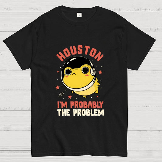 Houston Im Probably The Problem Geek T-Shirt