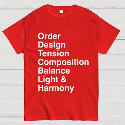 Order, Design, Tension, Composition, Balance, Light and Harmony Unisex Geek T-Shirt