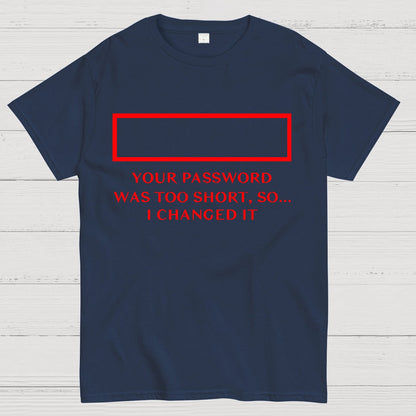 Your Password Was Too Short So I Changed It Geek T-Shirt