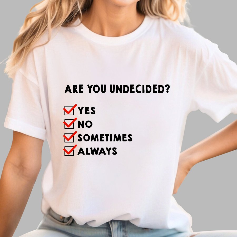 Are You Undecided? Always Geek T-Shirt