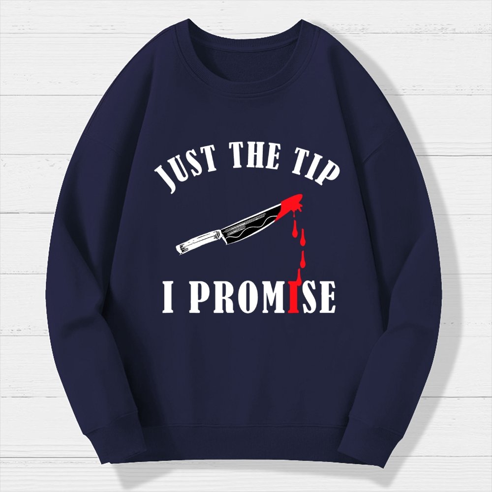 Just The Tip I Promise Funny Bloody Halloween Geek Cotton Sweatshirt