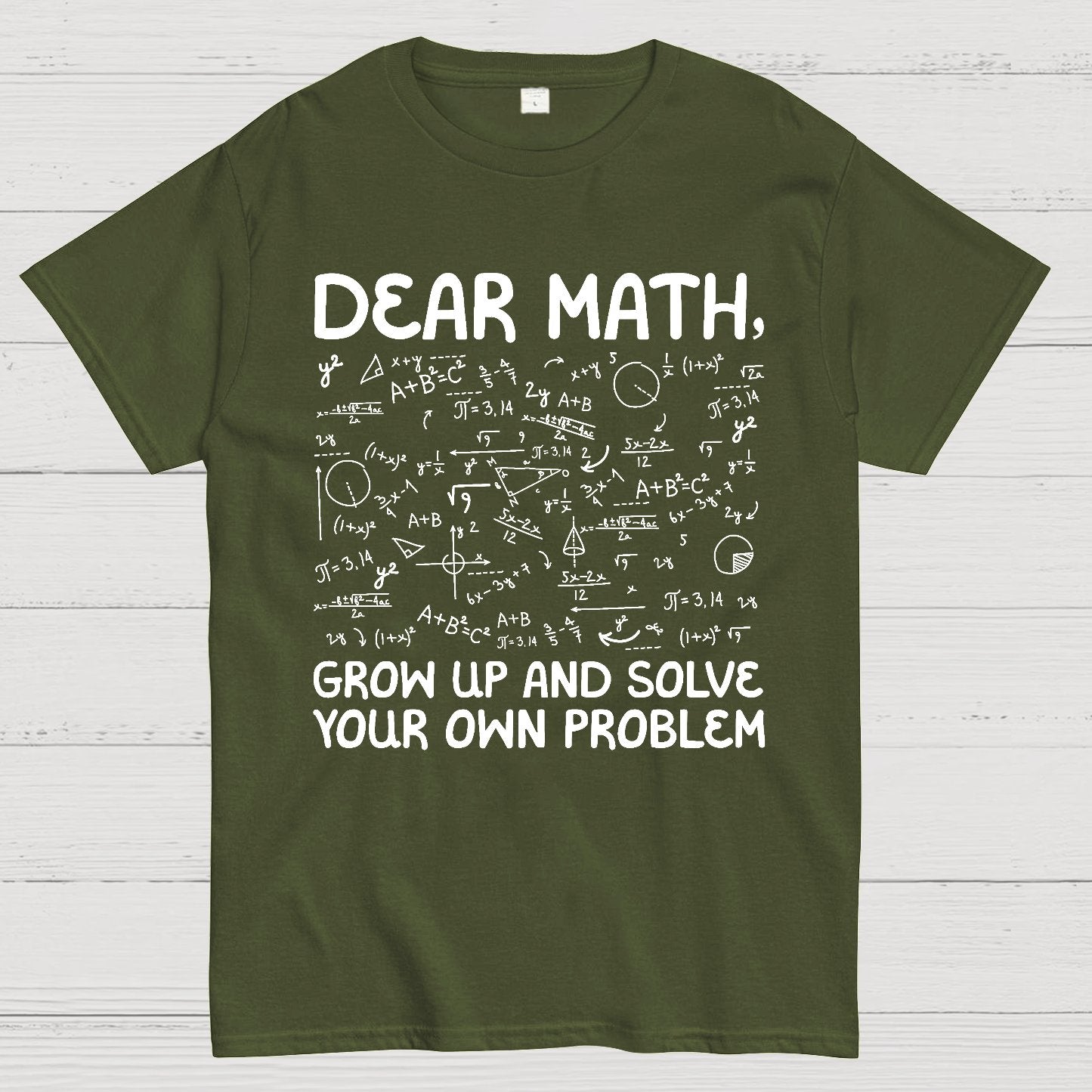 Dear Math Grow Up And Solve Your Own Problems Funny Mathematicians Geek T-Shirt