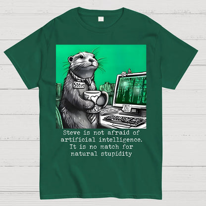 Steve Is Not Afraid Of Artificial Intelligence It Is No Match For Natural Stupidity. Sarcasm Geek T-Shirt
