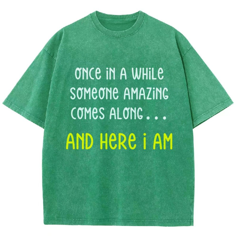 Once In A While Someone Amazing Comes Along.. And Here I Am  Vintage Distressed T-shirt
