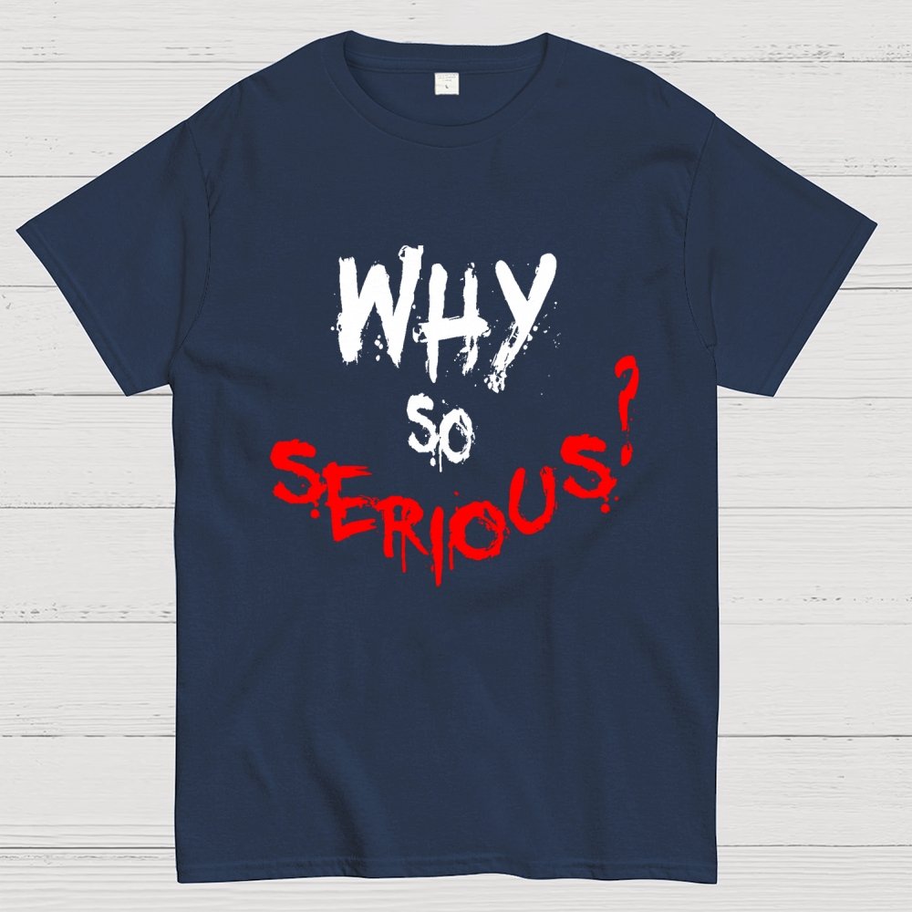 Why So Serious? Geek T-Shirt