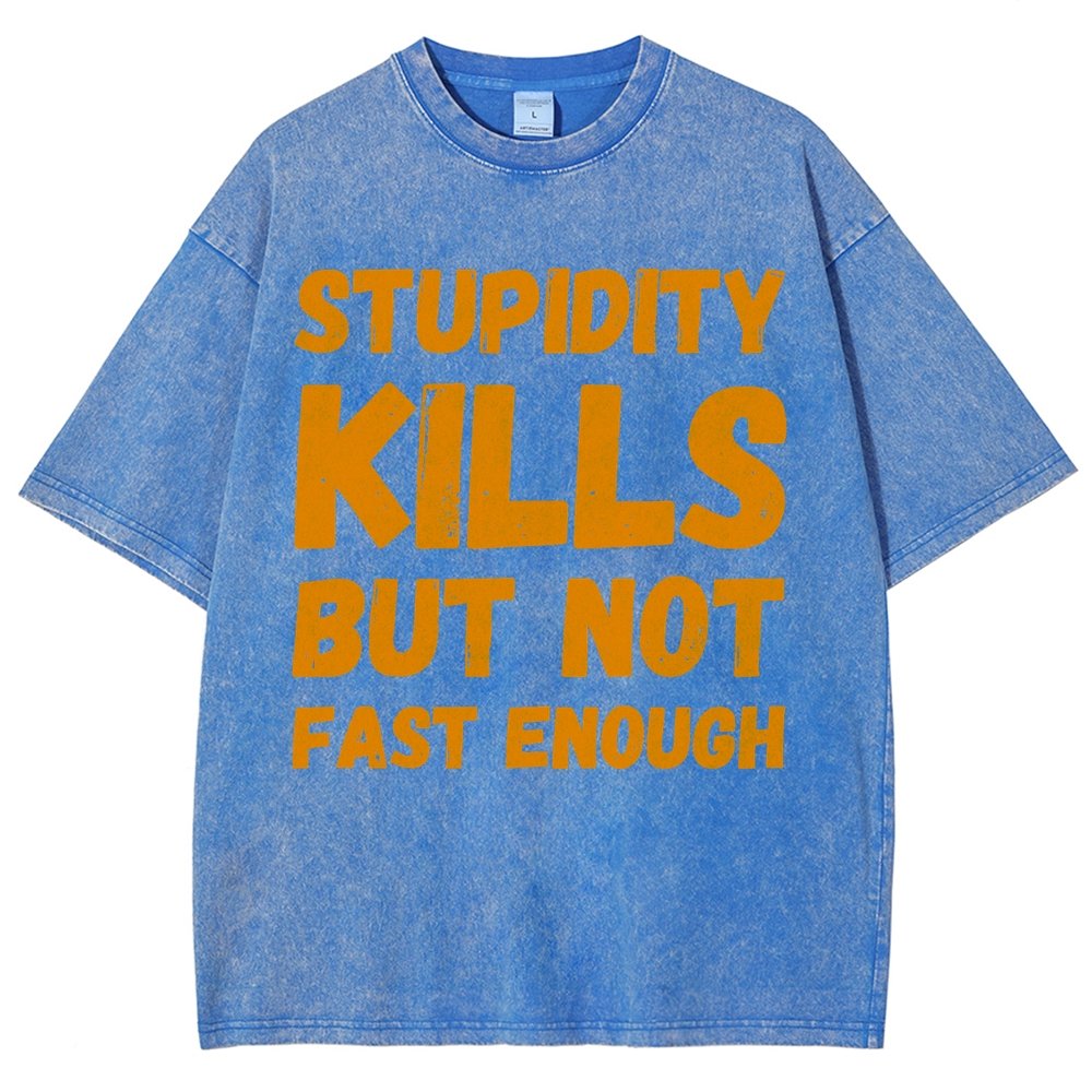 Stupidity Kills But Not Fast Enough Funny Sarcasm Vintage Distressed T-shirt