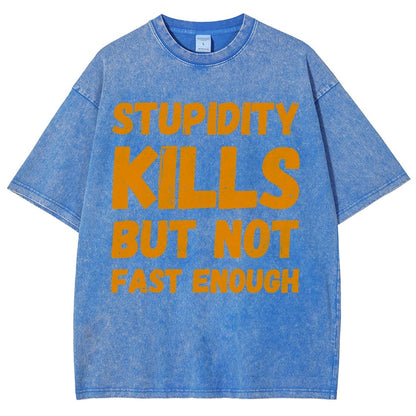 Stupidity Kills But Not Fast Enough Funny Sarcasm Vintage Distressed T-shirt