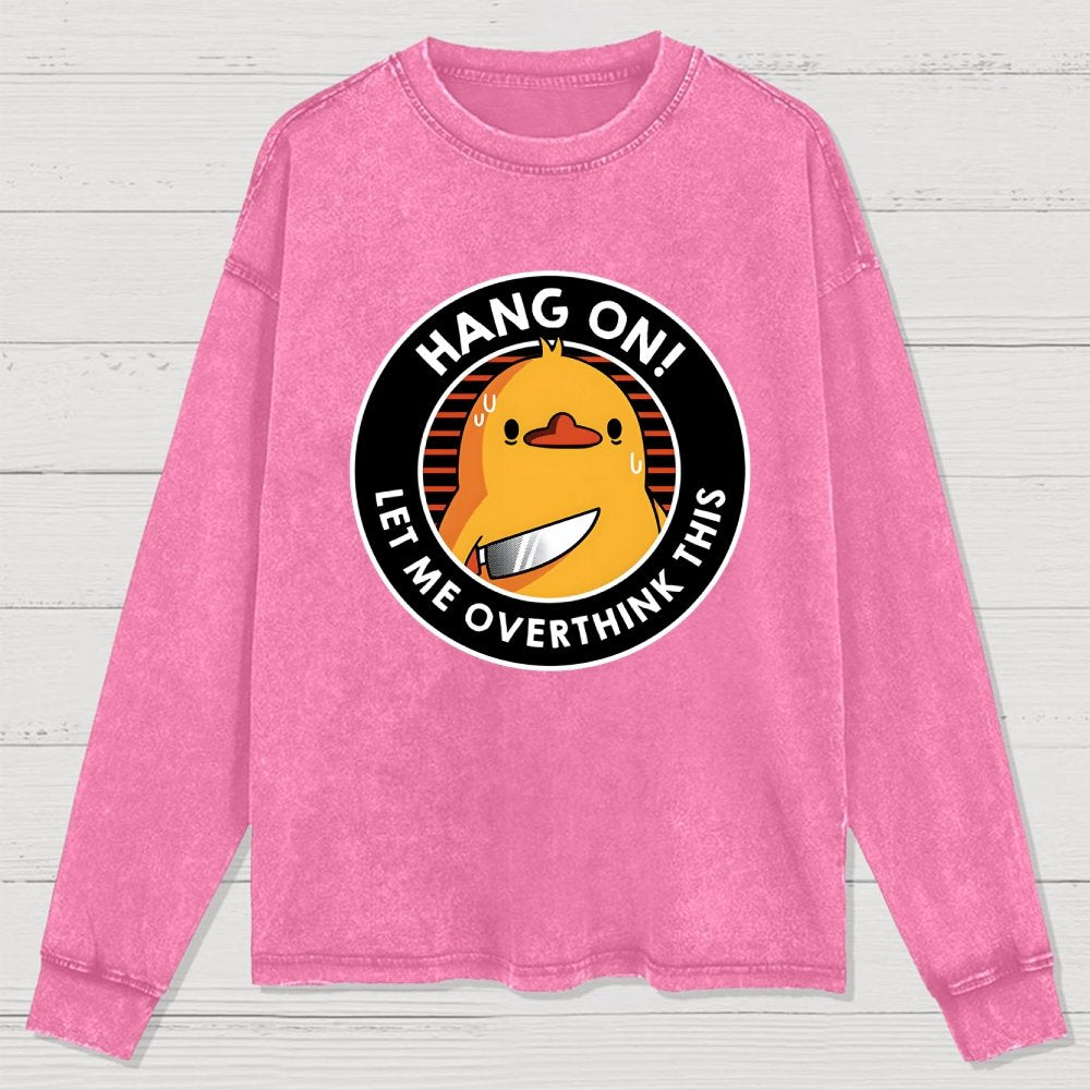 Hang On. Let Me Overthink This Washed Long Sleeve Tee