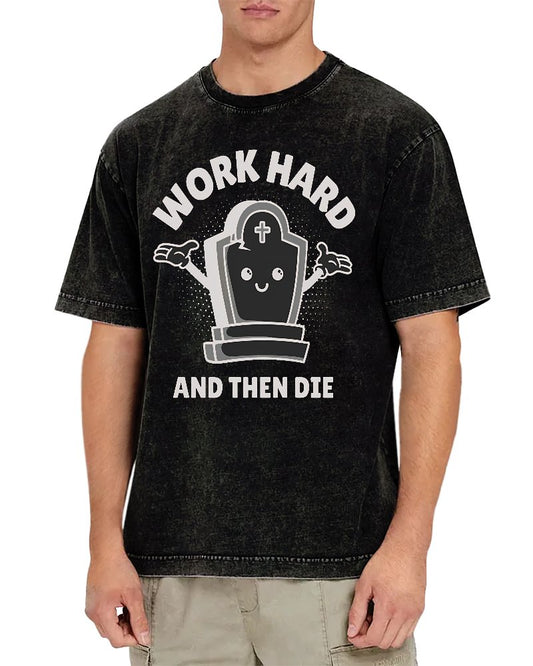 Work Hard And Then Die.Sarcasm Vintage Distressed T-shirt