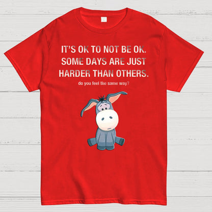 It's Ok To Not Be Ok. Some Days Are Just Harder Than Others.Do You Feel The Same Way？Geek T-Shirt