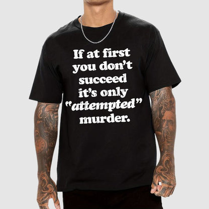 If At First You Dont Succeed Its Attempted Murder Sarcastic Geek T-Shirt