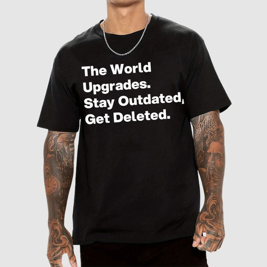 The world upgrades. Stay outdated Get deleted. Geek T-Shirt
