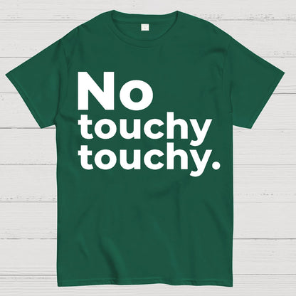No Touchy Touchy. Geek T-Shirt