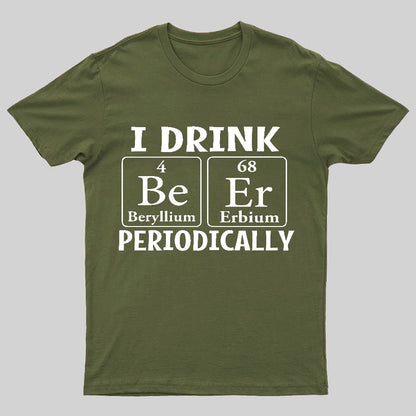 I Drink Beer Periodically Geeky T-Shirt