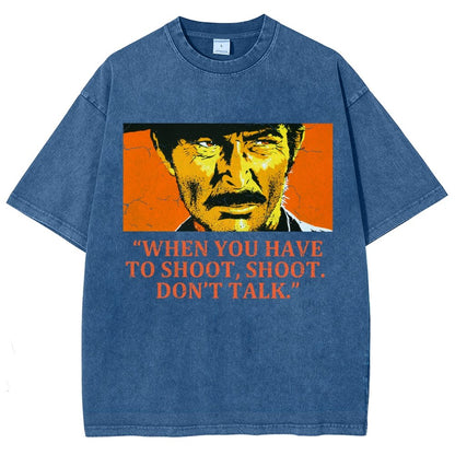 When You Have To Shoot Shoot. Don’T Talk Vintage Distressed T-shirt