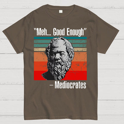 Meh Good Enough Mediocrates Geek T-Shirt