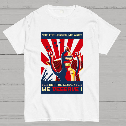 Not The Leader We Want But The Leader We Deserve Geek T-Shirt