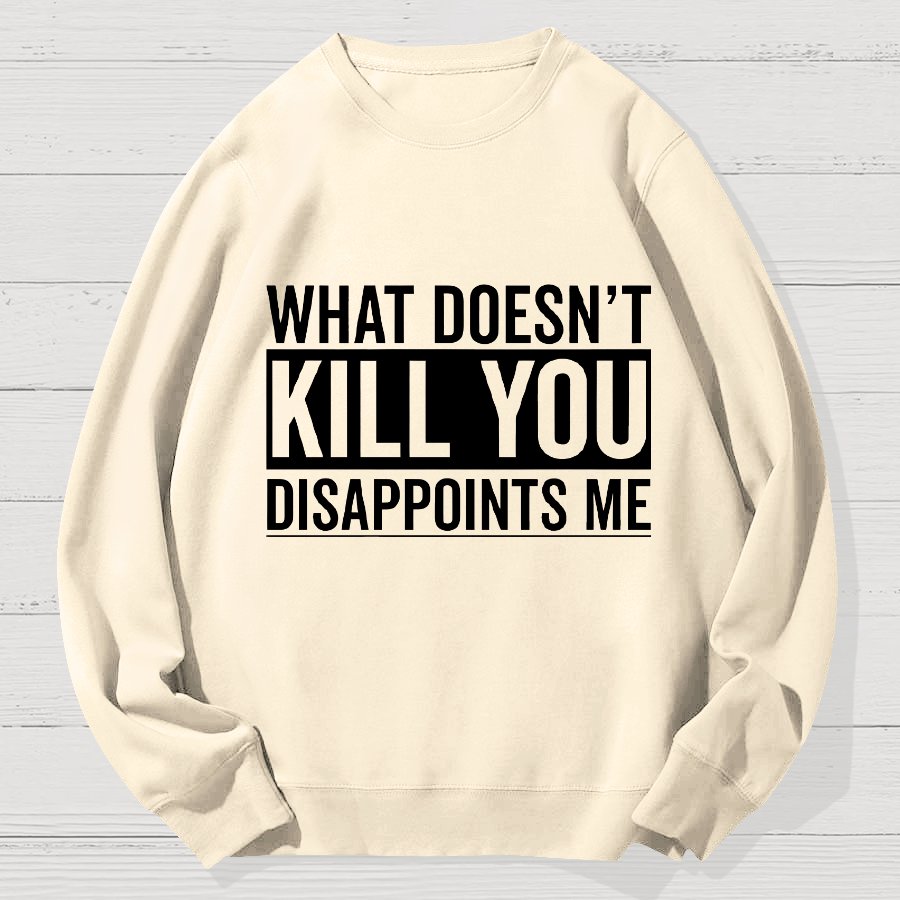 What Doesn't Kill You Disappoints Me Geek Cotton Sweatshirt