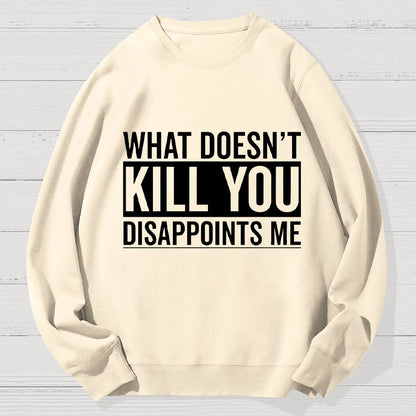 What Doesn't Kill You Disappoints Me Geek Cotton Sweatshirt