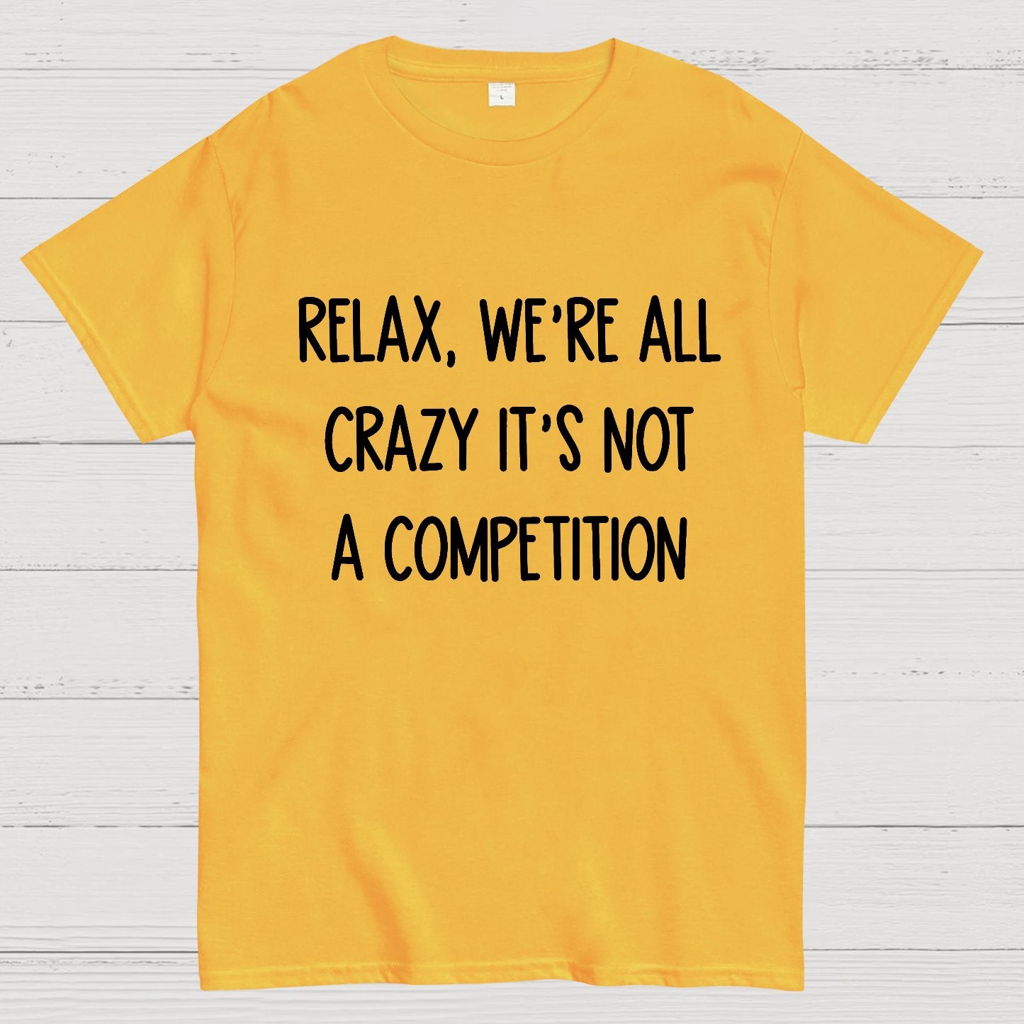Funny Crazy Sarcastic Relax We're All Crazy It's Not A Competition Geek T-Shirt