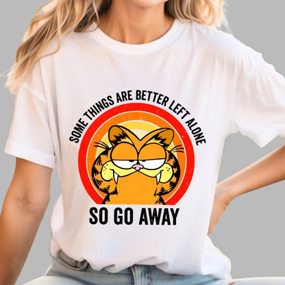 Some Things Are Better Left Alone, So Go Away Geek T-Shirt