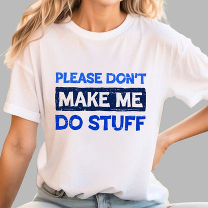 Don't Make Me Do Stuff Geek T-Shirt