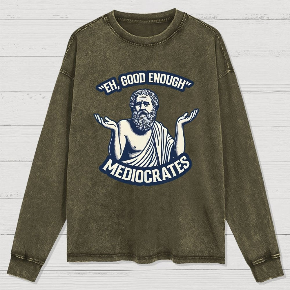 Meh Good Enough Mediocrates Washed Long Sleeve Tee