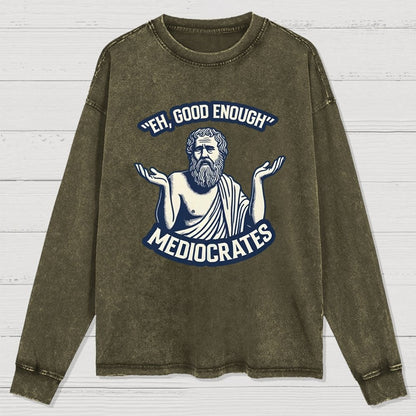 Meh Good Enough Mediocrates Washed Long Sleeve Tee