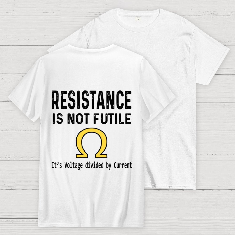 Ohm's Law Resistance Is Not Futile Front And Back Printing Geek T-Shirt