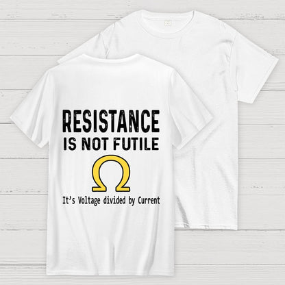 Ohm's Law Resistance Is Not Futile Front And Back Printing Geek T-Shirt