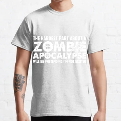 Zombie Apocalypse hardest part pretending not excited Geeky T-Shirt