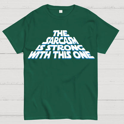 The Sarcasm Is Strong With This One Geek T-Shirt