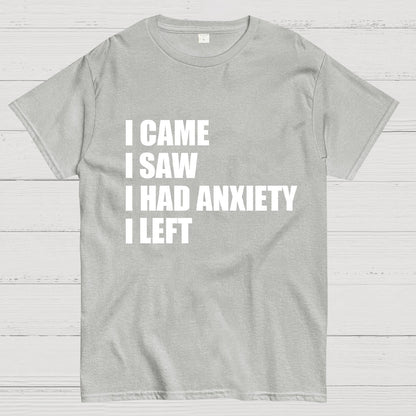 I Came I Saw and Have Anxiety I Left Geek T-Shirt