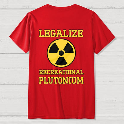 Legalize Recreational Plutonium  Back Printing Geek T-Shirt