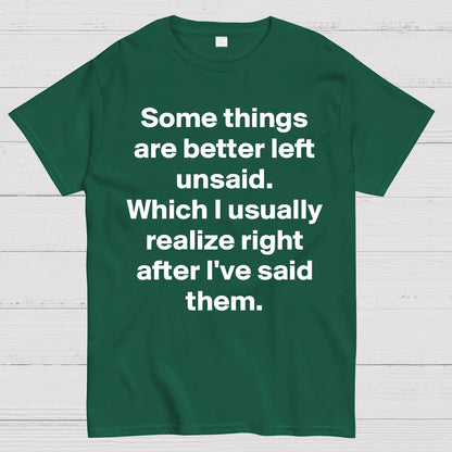 Some Things Are Just Better Left Unsaid Which I Generally Realize Right After I’Ve Said Them Geek T-Shirt
