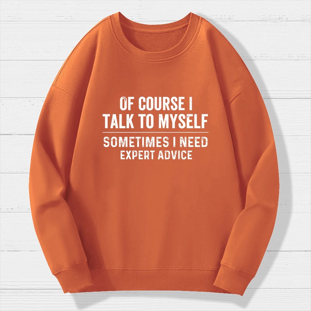Of Course I Talk To Myself Geek Cotton Sweatshirt