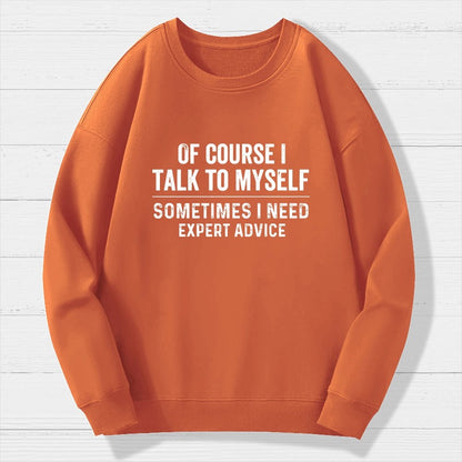 Of Course I Talk To Myself Geek Cotton Sweatshirt