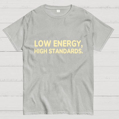 Low Energy, High Standards. Geek T-Shirt