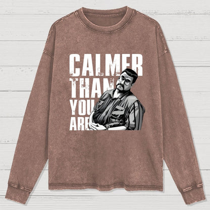 Calmer Than You Are Funny Washed Long Sleeve Tee