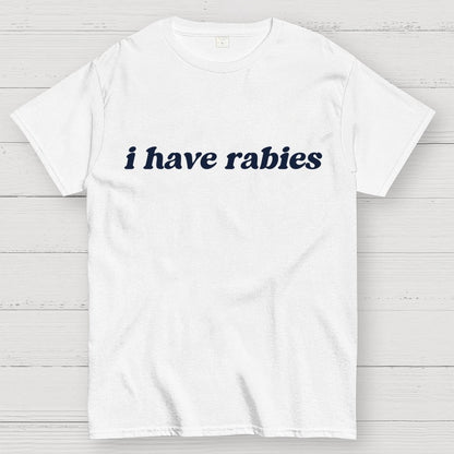I Have Rabies Geek T-Shirt
