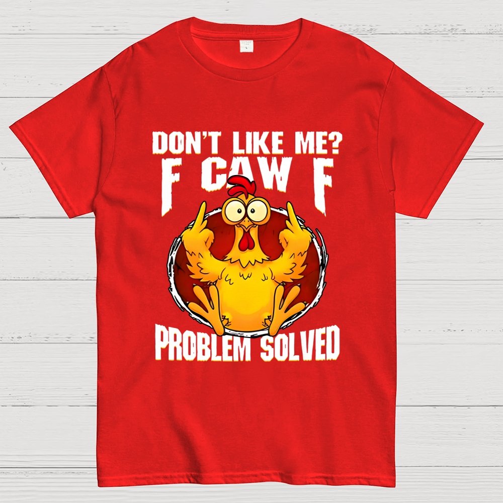 Don’t Like Me F-Caw-F Problem Solved Geek T-Shirt