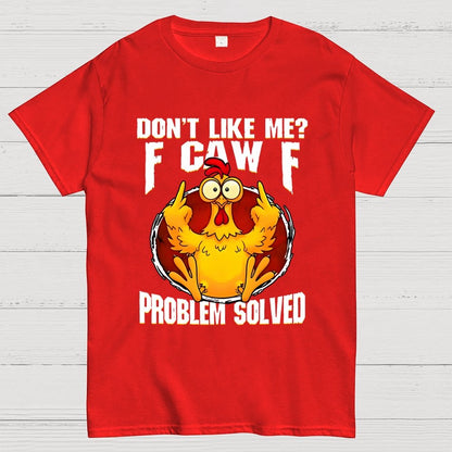Don’t Like Me F-Caw-F Problem Solved Geek T-Shirt