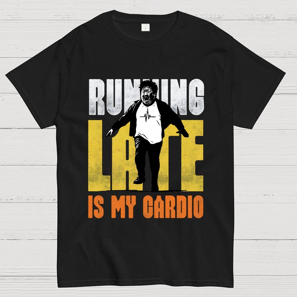 Running Late is my Cardio Geek T-Shirt