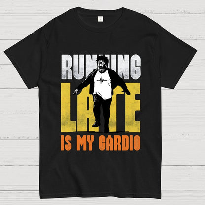 Running Late is my Cardio Geek T-Shirt