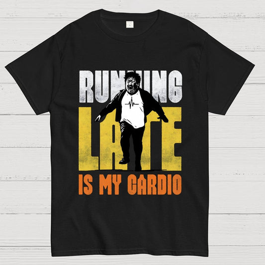Running Late is my Cardio Geek T-Shirt