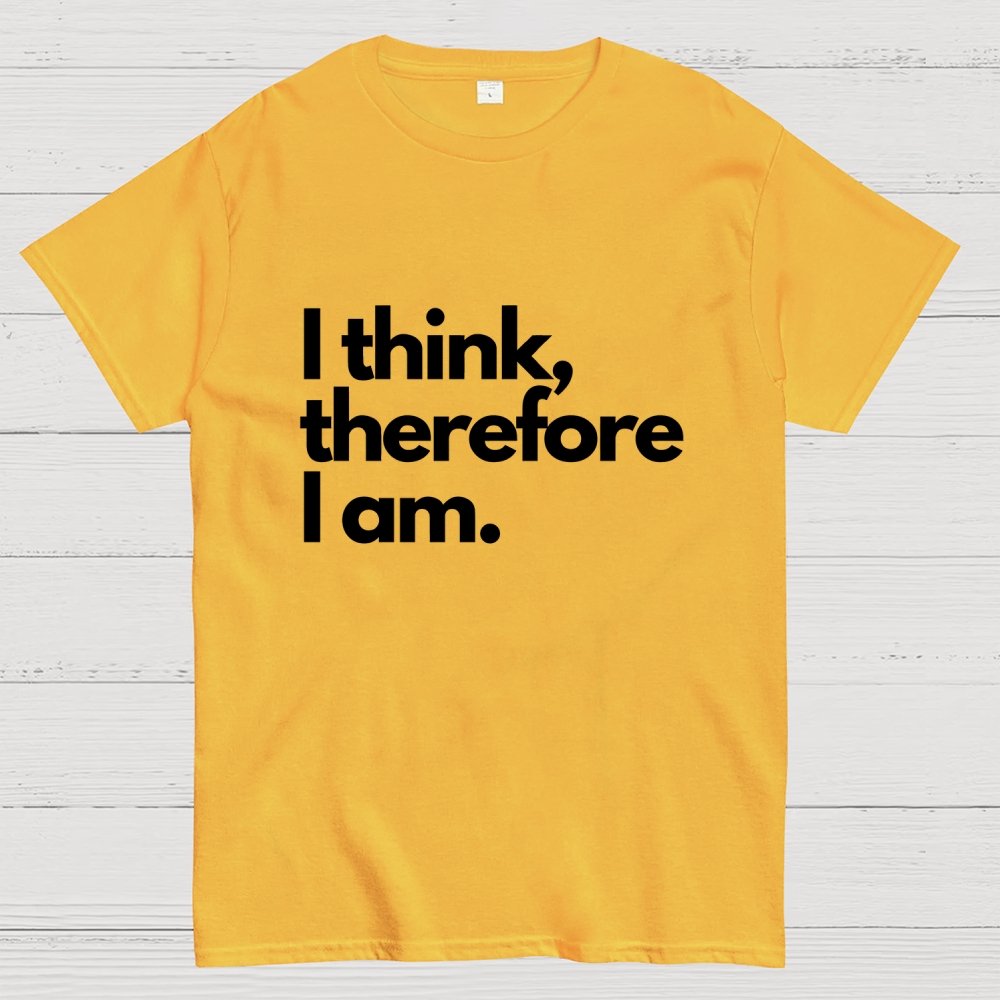 I Think Therefore I Am Unisex Geek T-Shirt