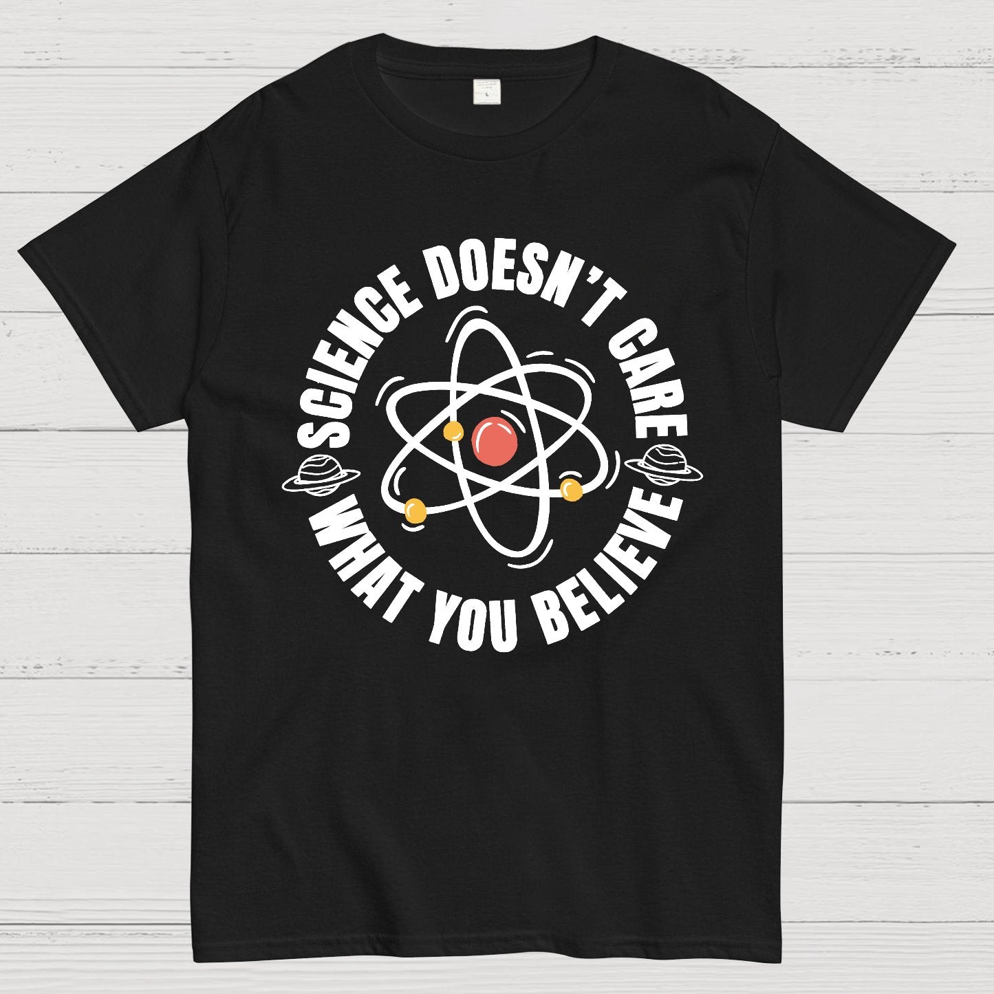 Science Doesn't Care What You Believe Geek T-Shirt