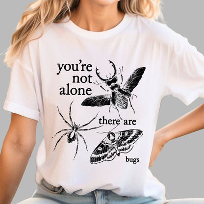 You're Not Alone, There Are Bugs Geek T-Shirt