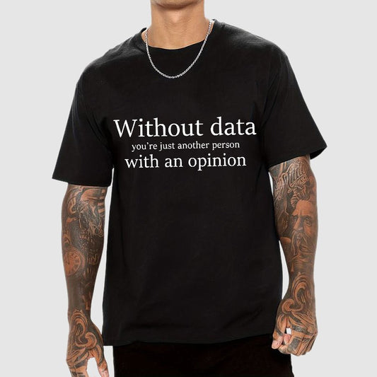 Without Data, You're Just Another Person Geeky T-Shirt